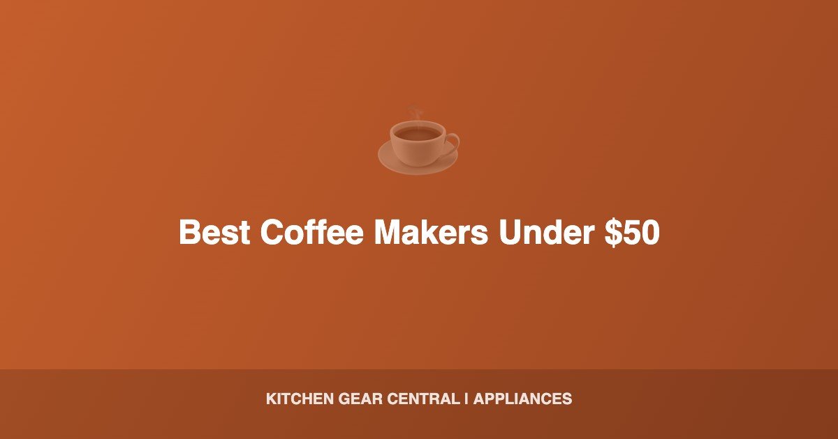 Best Coffee Makers Under $50